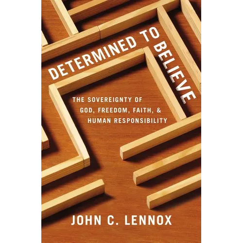 The Determined to Believe?: The Sovereignty of God, Freedom, Faith, and Human Responsibility