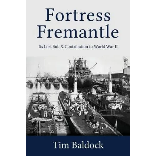 Fortress Fremantle: Its Lost Sub & Contribution to World War II - Paperback