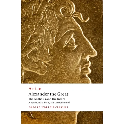 Alexander the Great: The Anabasis and the Indica