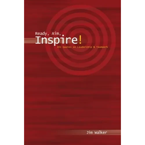 Ready, Aim, Inspire!: 101 Quotes on Leadership - Paperback