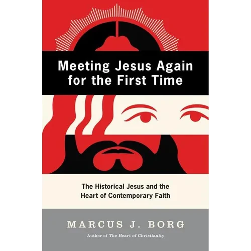 Meeting Jesus Again for the First Time: The Historical Jesus and the Heart of Contemporary Faith - Paperback