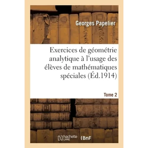 Exercices de Géométrie Analytique À l'Usage Des Élèves de Mathématiques Spéciales - Paperback