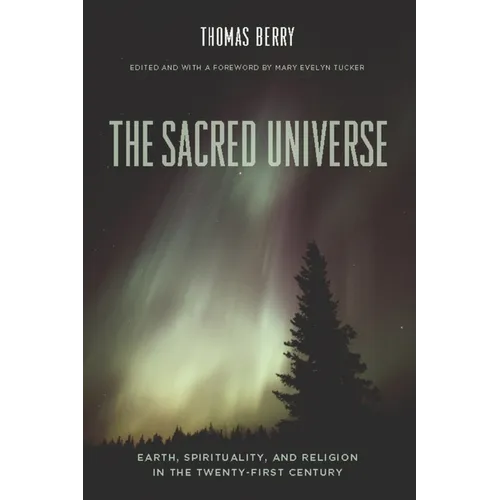 The Sacred Universe: Earth, Spirituality, and Religion in the Twenty-First Century