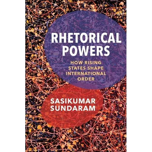 Rhetorical Powers: How Rising States Shape International Order - Paperback