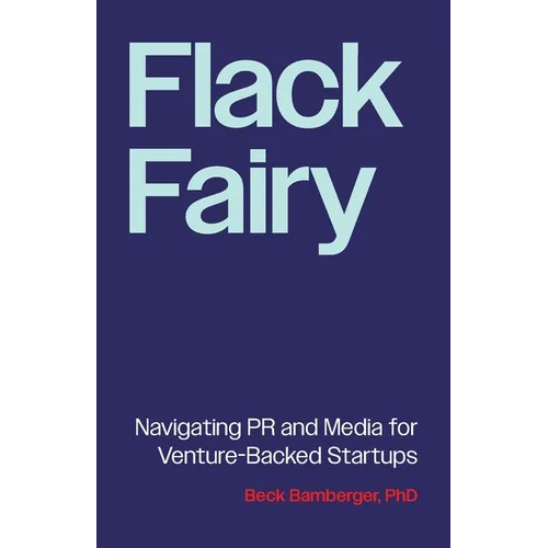 Flack Fairy: Navigating PR and Media for Venture-Backed Startups - Paperback - IBook Store