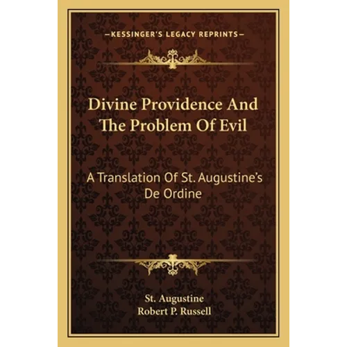 Divine Providence And The Problem Of Evil: A Translation Of St. Augustine's De Ordine