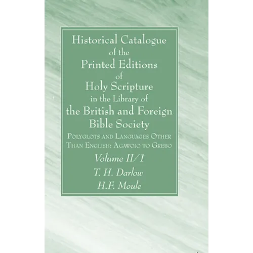 Historical Catalogue of the Printed Editions of Holy Scripture in the Library of the British and Foreign Bible Society, Volume II, 1 - Hardcover - IBook Store