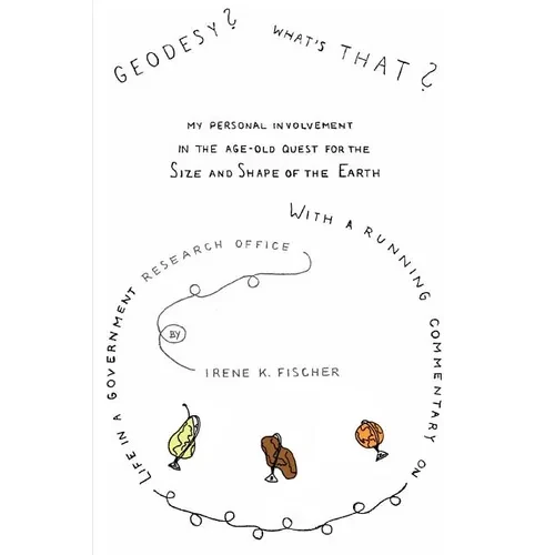 Geodesy? What's That?: My Personal Involvement in the Age-Old Quest for the Size and Shape of the Earth - Paperback