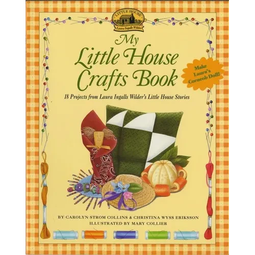 My Little House Crafts Book: 18 Projects from Laura Ingalls Wilder's - Paperback