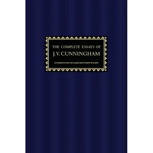 The Complete Essays of J. V. Cunningham - Paperback