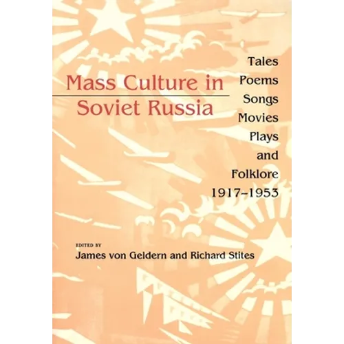 Mass Culture in Soviet Russia: Tales, Poems, Songs, Movies, Plays, and Folklore, 1917 1953 - Paperback - IBook Store