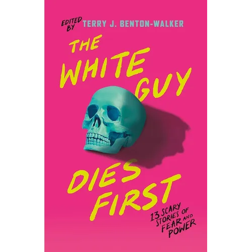 The White Guy Dies First: 13 Scary Stories of Fear and Power - Paperback - IBook Store