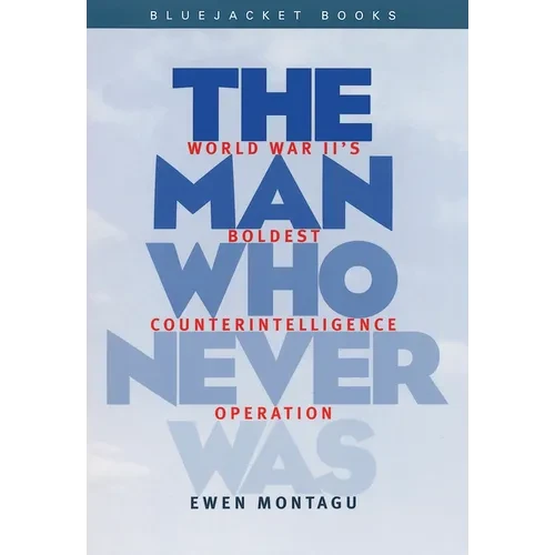 Man Who Never Was: World War II's Boldest Counterintelligence Operation - Paperback
