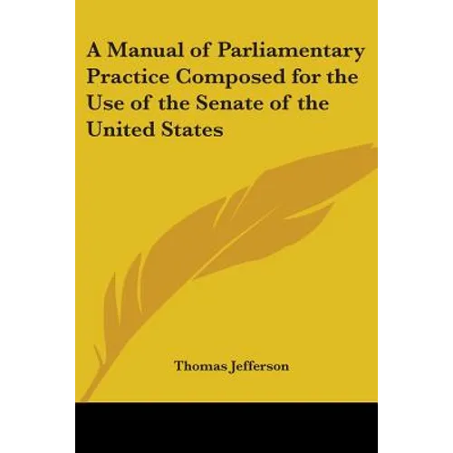 A Manual of Parliamentary Practice Composed for the Use of the Senate of the United States - Paperback - IBook Store
