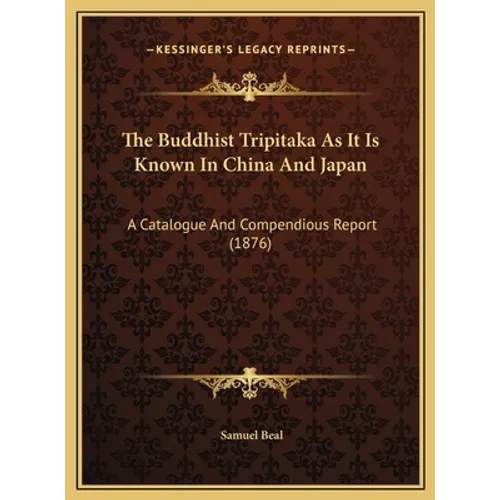 The Buddhist Tripitaka As It Is Known In China And Japan: A Catalogue And Compendious Report (1876) - Hardcover - IBook Store