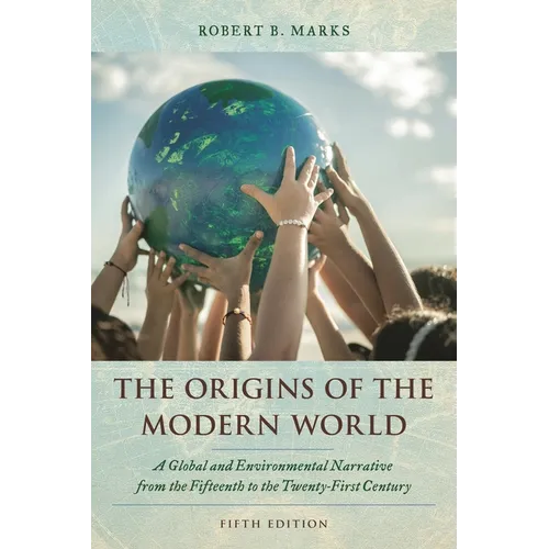 The Origins of the Modern World: A Global and Environmental Narrative from the Fifteenth to the Twenty-First Century