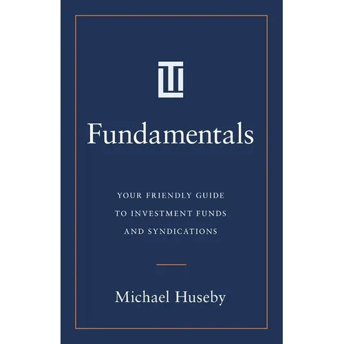 Fundamentals: Your Friendly Guide to Investment Funds and Syndications - Paperback - IBook Store
