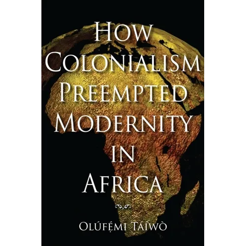 How Colonialism Preempted Modernity in Africa - Paperback - IBook Store