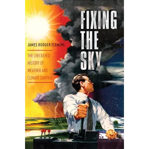 Fixing the Sky: The Checkered History of Weather and Climate Control - Paperback - IBook Store