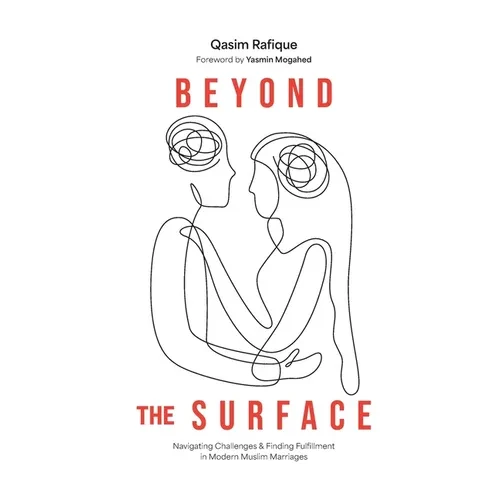 Beyond the Surface: Navigating Challenges & Finding Fulfillment In Modern Muslim Marriage - Hardcover