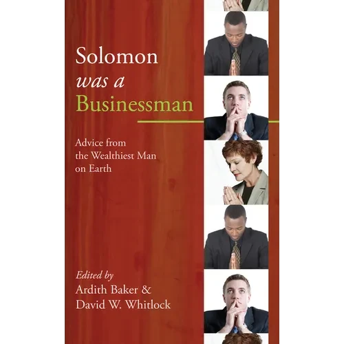 Solomon Was a Businessman: Advice from the Wealthiest Man on Earth - Hardcover