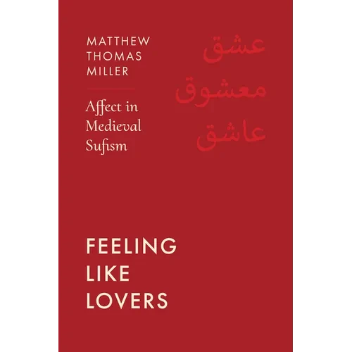 Feeling Like Lovers: Affect in Medieval Sufism - Paperback
