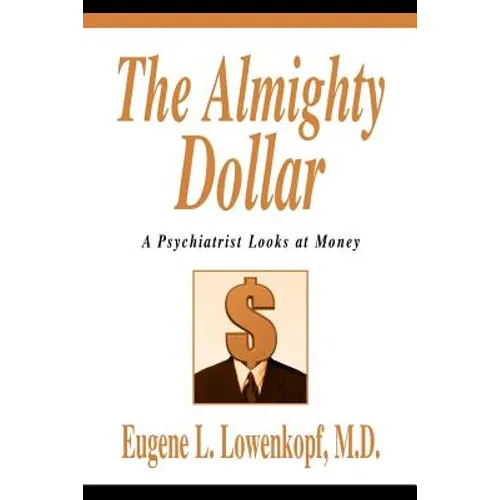 The Almighty Dollar: A Psychiatrist Looks at Money - Paperback