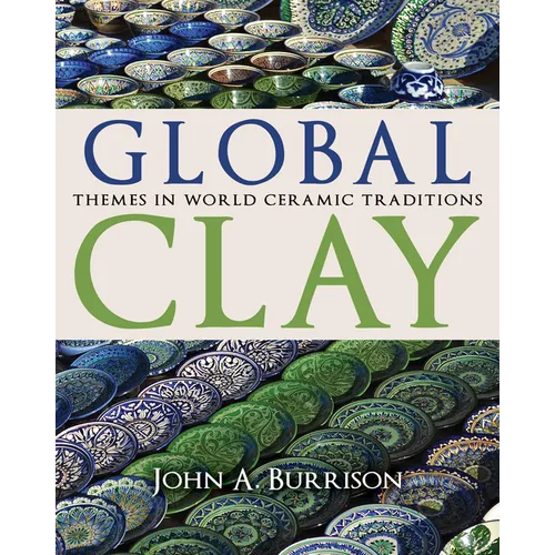 Global Clay: Themes in World Ceramic Traditions - Hardcover - IBook Store