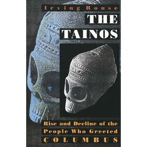 The Tainos: Rise and Decline of the People Who Greeted Columbus