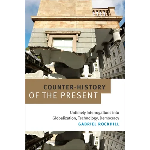 Counter-History of the Present: Untimely Interrogations into Globalization, Technology, Democracy - Hardcover
