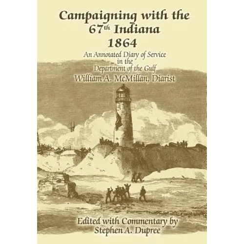 Campaigning with the 67th Indiana 1864: An Annotated Diary of Service in the Department of the Gulf