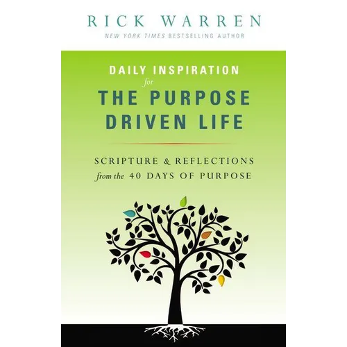 Daily Inspiration for the Purpose Driven Life: Scriptures & Reflections from the 40 Days of Purpose