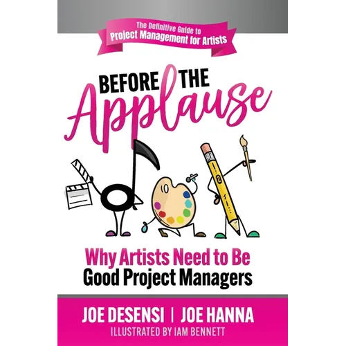 Before the Applause: Why Artists Need to Be Good Project Managers - Paperback - IBook Store
