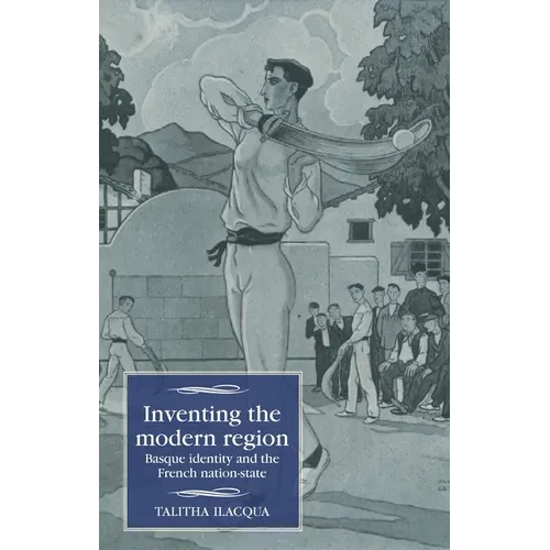 Inventing the Modern Region: Basque Identity and the French Nation-State - Paperback