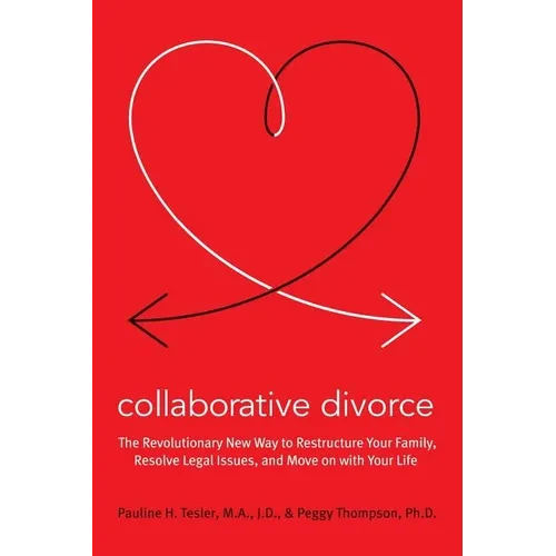 Collaborative Divorce: The Revolutionary New Way to Restructure Your Family, Resolve Legal Issues, and Move on with Your Life - Paperback