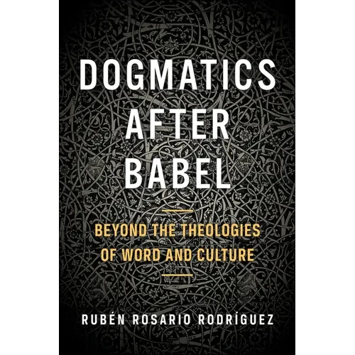 Dogmatics After Babel: Beyond the Theologies of Word and Culture - Paperback