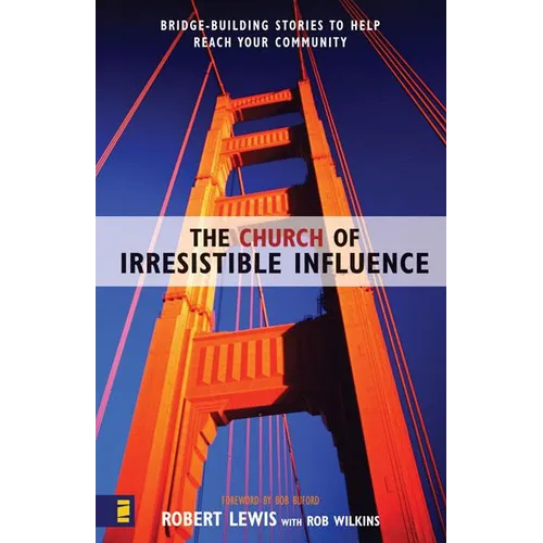 The Church of Irresistible Influence: Bridge-Building Stories to Help Reach Your Community