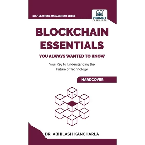 Blockchain Essentials You Always Wanted To Know: Understand Blockchain, Build Smart Contracts & Explore Real-World Applications A Beginner's Guide - Hardcover