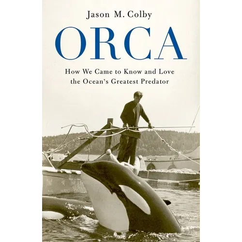 Orca: How We Came to Know and Love the Ocean's Greatest Predator - Hardcover - IBook Store