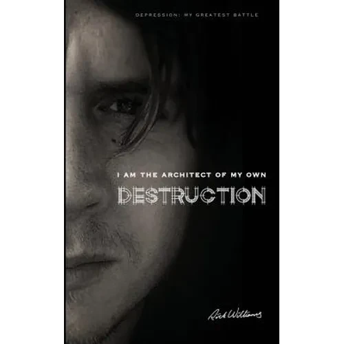 I am the Architect of my own Destruction: Depression: My Greatest Battle - Paperback