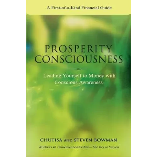 Prosperity Consciousness: Leading Yourself to Money with Conscious Awareness - Paperback