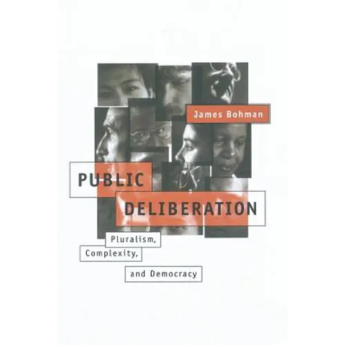Public Deliberation: Pluralism, Complexity, and Democracy - Paperback - IBook Store