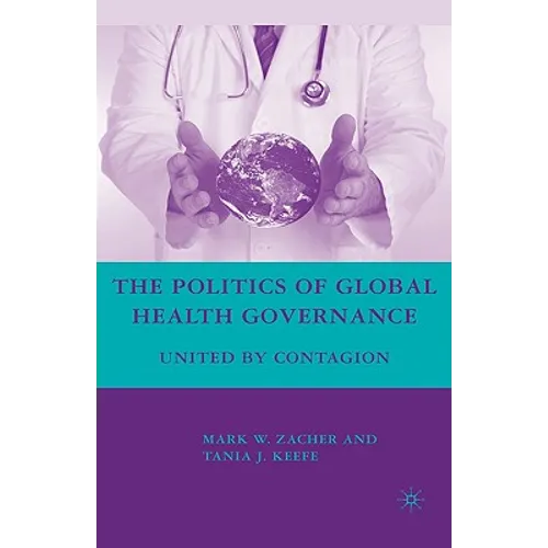 The Politics of Global Health Governance: United by Contagion - Hardcover - IBook Store