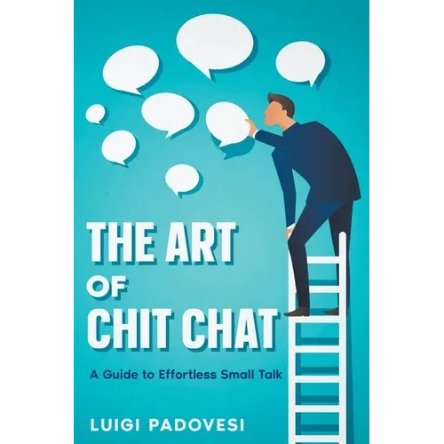 The Art of Chit Chat: A Guide to Effortless Small Talk - Paperback