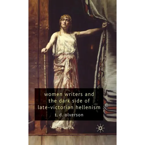 Women Writers and the Dark Side of Late-Victorian Hellenism - Hardcover - IBook Store