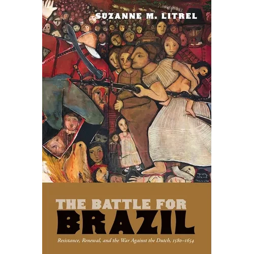 The Battle for Brazil: Resistance, Renewal, and the War Against the Dutch, 1580-1654 - Paperback