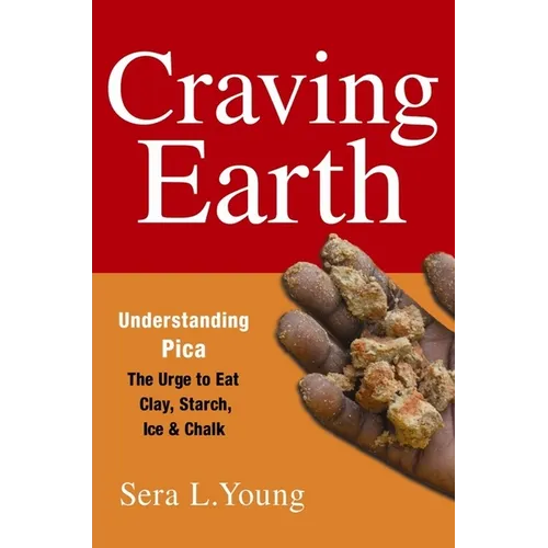 Craving Earth: Understanding Pica: The Urge to Eat Clay, Starch, Ice, and Chalk - Paperback - IBook Store