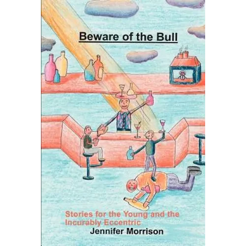Beware of the Bull: Stories for the Young and the Incurably Eccentric - Paperback