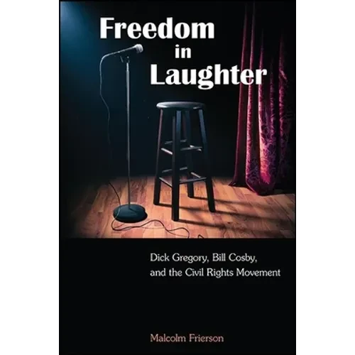 Freedom in Laughter: Dick Gregory, Bill Cosby, and the Civil Rights Movement - Hardcover