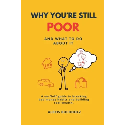 Why You're Still Poor: And What to Do About It - Paperback